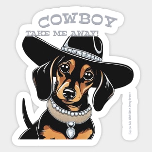 COWBOY TAKE ME AWAY! (Black and tan dachshund wearing black hat) Sticker